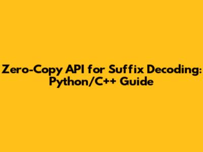 Zero-Copy API for Suffix Decoding: Python/C++ Guide