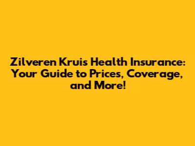 Zilveren Kruis Health Insurance: Your Guide to Prices, Coverage, and More!