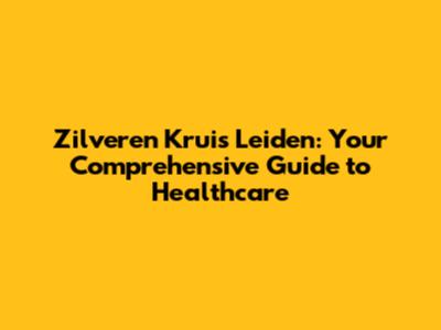 Zilveren Kruis Leiden: Your Comprehensive Guide to Healthcare