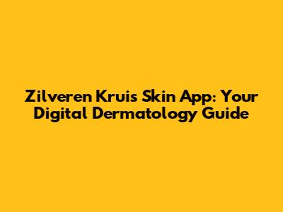 Zilveren Kruis Skin App: Your Digital Dermatology Guide