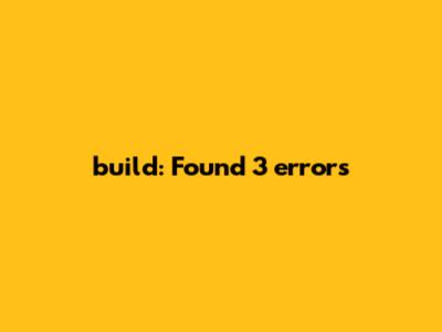 build: Found 3 errors