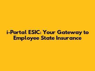i-Portal ESIC: Your Gateway to Employee State Insurance