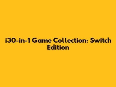 i30-in-1 Game Collection: Switch Edition