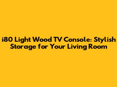 i80 Light Wood TV Console: Stylish Storage for Your Living Room
