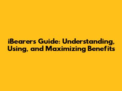 iBearer's Guide: Understanding, Using, and Maximizing Benefits
