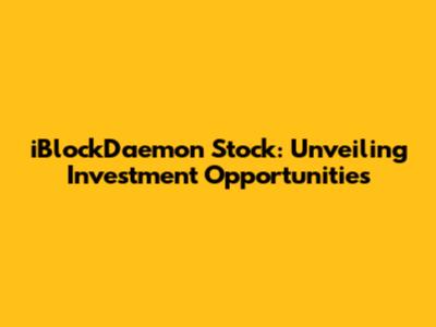 iBlockDaemon Stock: Unveiling Investment Opportunities