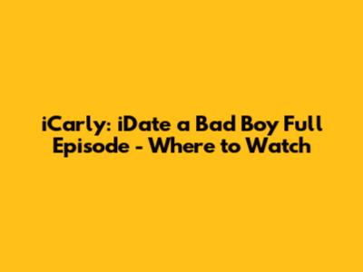 iCarly: iDate a Bad Boy Full Episode - Where to Watch