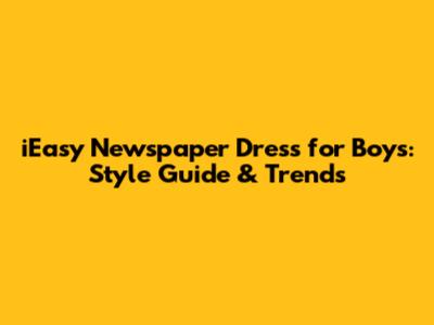 iEasy Newspaper Dress for Boys: Style Guide & Trends