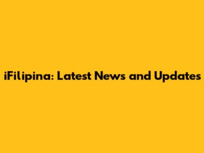 iFilipina: Latest News and Updates