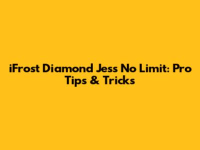 iFrost Diamond Jess No Limit: Pro Tips & Tricks