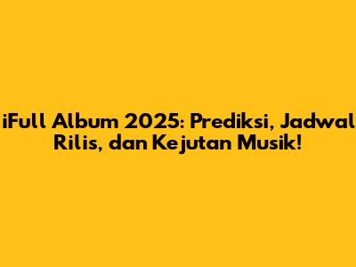 iFull Album 2025: Prediksi, Jadwal Rilis, dan Kejutan Musik!