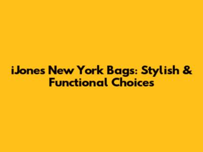 iJones New York Bags: Stylish & Functional Choices