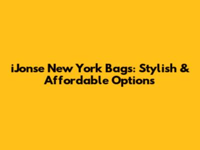 iJonse New York Bags: Stylish & Affordable Options