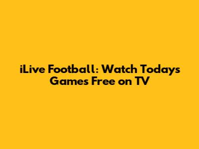 iLive Football: Watch Today's Games Free on TV