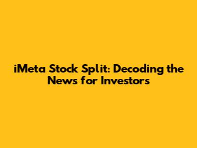 iMeta Stock Split: Decoding the News for Investors