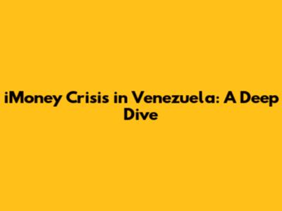 iMoney Crisis in Venezuela: A Deep Dive