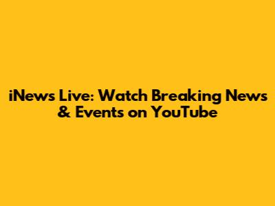 iNews Live: Watch Breaking News & Events on YouTube