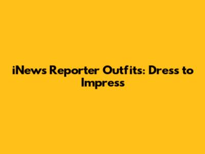 iNews Reporter Outfits: Dress to Impress