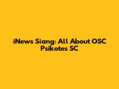 iNews Siang: All About OSC Psikotes SC