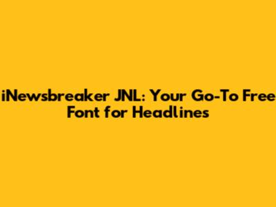 iNewsbreaker JNL: Your Go-To Free Font for Headlines