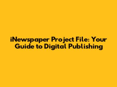 iNewspaper Project File: Your Guide to Digital Publishing