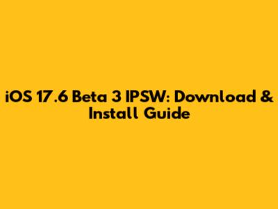 iOS 17.6 Beta 3 IPSW: Download & Install Guide