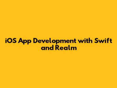 iOS App Development with Swift and Realm