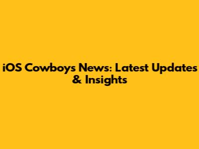 iOS Cowboys News: Latest Updates & Insights