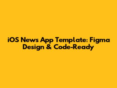 iOS News App Template: Figma Design & Code-Ready
