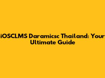iOSCLMS Daramicsc Thailand: Your Ultimate Guide