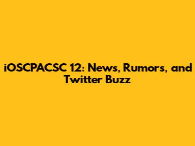 iOSCPACSC 12: News, Rumors, and Twitter Buzz