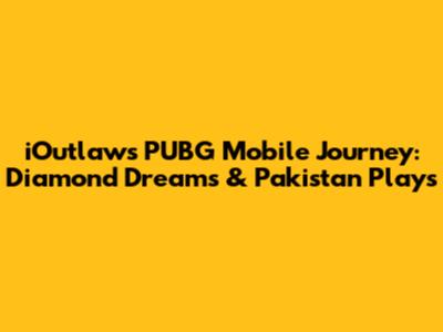 iOutlaw's PUBG Mobile Journey: Diamond Dreams & Pakistan Plays