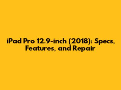 iPad Pro 12.9-inch (2018): Specs, Features, and Repair