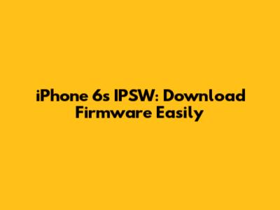 iPhone 6s IPSW: Download Firmware Easily