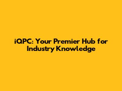 iQPC: Your Premier Hub for Industry Knowledge