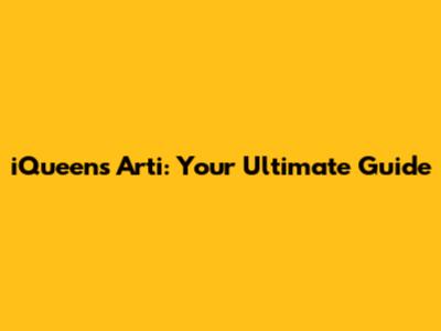 iQueens Arti: Your Ultimate Guide