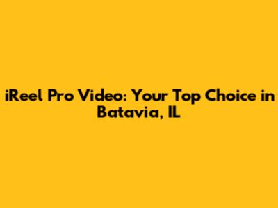 iReel Pro Video: Your Top Choice in Batavia, IL