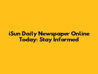 iSun Daily Newspaper Online Today: Stay Informed