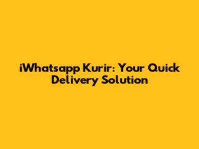iWhatsapp Kurir: Your Quick Delivery Solution