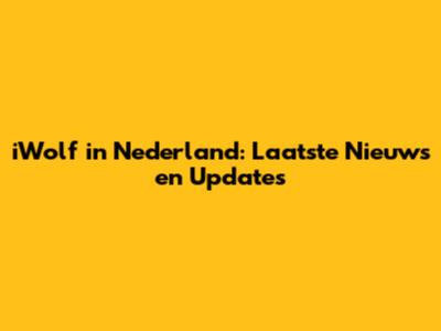 iWolf in Nederland: Laatste Nieuws en Updates