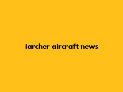 iarcher aircraft news