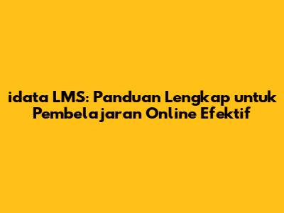 idata LMS: Panduan Lengkap untuk Pembelajaran Online Efektif