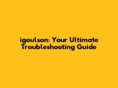 igoulson: Your Ultimate Troubleshooting Guide