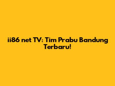 ii86 net TV: Tim Prabu Bandung Terbaru!