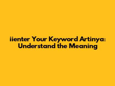iienter Your Keyword Artinya: Understand the Meaning