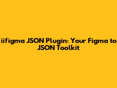 iifigma JSON Plugin: Your Figma to JSON Toolkit
