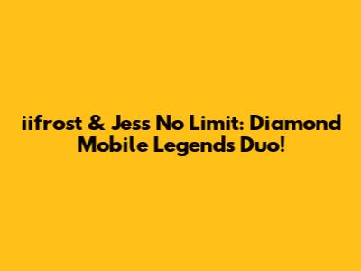 iifrost & Jess No Limit: Diamond Mobile Legends Duo!