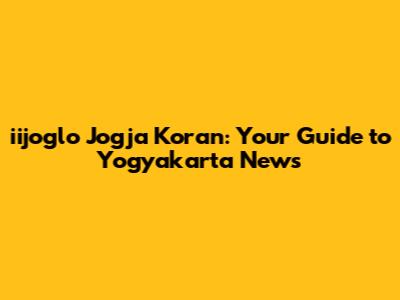 iijoglo Jogja Koran: Your Guide to Yogyakarta News