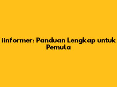 iinformer: Panduan Lengkap untuk Pemula