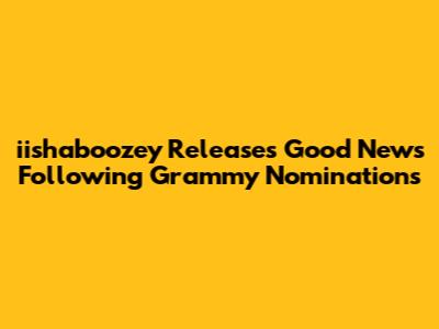 iishaboozey Releases 'Good News' Following Grammy Nominations